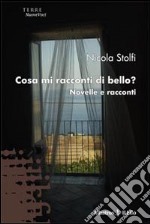 Cosa mi racconti di bello? Novelle e racconti