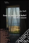 Cosa mi racconti di bello? Novelle e racconti libro di Stolfi Nicola