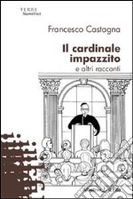 Il Cardinale impazzito e alti racconti libro