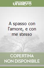 A spasso con l'amore, e con me stesso