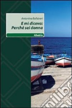 E mi diceva: perché sei donna libro