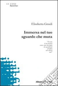 Immersa nel tuo sguardo che muta libro
