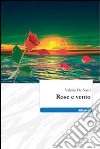 Rose e vento libro di De Nard Valerio