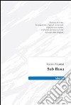 Sub rosa libro di Meattini Valerio