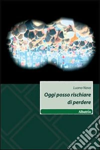 Oggi posso rischiare di perdere