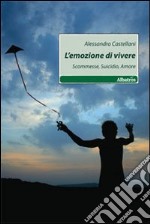 L'Emozione di vivere. Scommesse, suicidio, amore libro