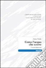 Come l'acqua che scorre. I versi ritrovati libro