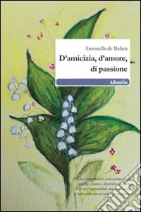 D'amicizia, d'amore, di passione libro