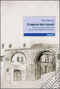 Il sapore dei ricordi. Pensieri, persone, avvenimenti da una cucina degli anni Cinquanta libro