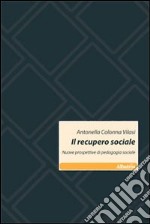 Il recupero sociale. Nuove prospettive di pedagogia sociale libro