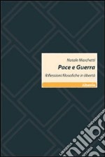 Pace e guerra. Riflessioni filosofiche in libertà libro