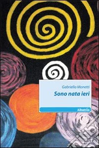 Sono nata ieri