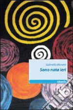 Sono nata ieri libro