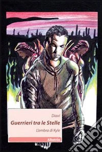 Guerrieri tra le stelle. L'ombra di Kyle libro