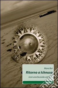 Ritorno a Ichnusa. (Con una bussola carioca) libro