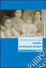 Sorelle, amiche per sempre libro