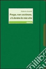 Prego, non cestinare, c'è dentro la mia vita libro