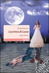 Lacrima di luna. Libro primo libro