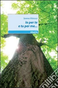 Io per te e tu per me... libro