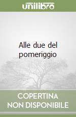 Alle due del pomeriggio
