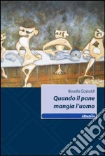 Quando il pane mangia l'uomo libro