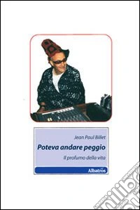 Poteva andare peggio. Il profumo della vita libro