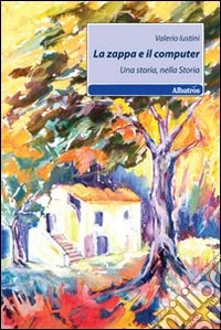 La zappa e il computer. Una storia, nella storia libro