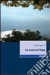 La Casa sul lago libro di Coppola Lucia