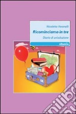 Ricominciamo in tre. Diario di un'adozione libro