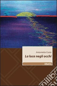La Luce negli occhi libro