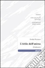 L'oblio dell'anima. (Il silenzio) libro