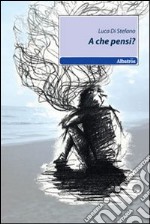 A che pensi? libro