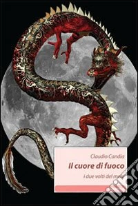 Il Cuore di fuoco. I due volti del male libro