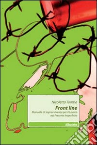 Front line. Manuale di sopravvivenza per il lavoro nel presente imperfetto libro
