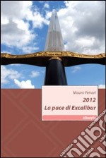 2012. La pace di Excalibur libro