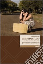 «Karasciò» (Khorosho). L'appassionante storia di una extracomunitaria che ha lasciato il suo paese alla ricerca della sopravvivenza libro