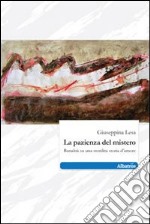 La Pazienza del mistero. Banalità su una stordita storia d'amore libro