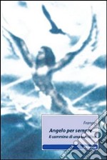 Angelo per sempre... Il cammino di una sensitiva libro