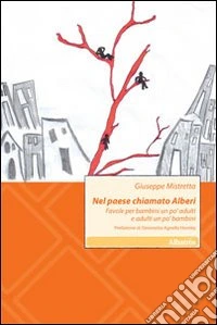 Nel paese chiamato Alberi. Favole per bambini un po' adulti e adulti un po' bambini libro