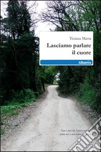 Lasciamo parlare il cuore libro