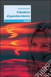 Il Desiderio di guardarsi dentro libro