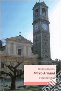 Mirco Arnaud. Il sogno perduto libro
