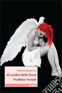 Ai confini della terra proibita. L'erede libro