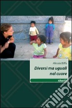 Diversi ma uguali nel cuore libro