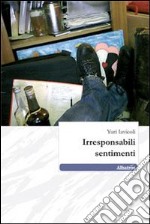 Irresponsabili sentimenti libro