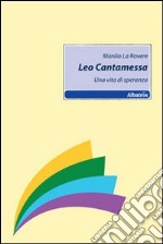 Leo Cantamessa. Una vita di speranza