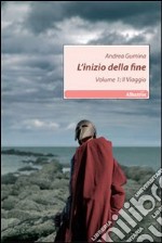 L'inizio della fine. Vol. 1: Il viaggio libro