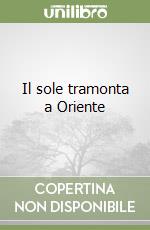 Il sole tramonta a Oriente libro
