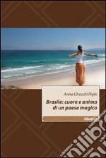 Brasile: cuore e anima di un paese magico libro