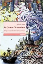 La Quinta dimensione. Cinque racconti oltre lo spazio-tempo libro